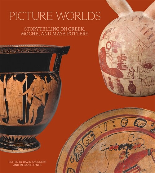 Picture Worlds: Storytelling on Greek, Moche, and Maya Pottery (Paperback)