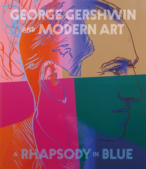 George Gershwin and Modern Art : A Rhapsody in Blue (Hardcover)