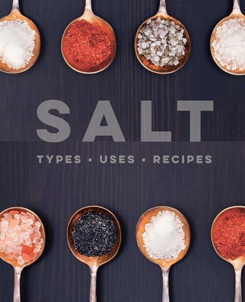 Salt : Types • Uses • Recipes (Hardcover)