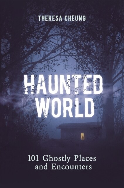 Haunted World : 101 Ghostly Places and Encounters (with a foreword by Loyd Auerbach) (Paperback)