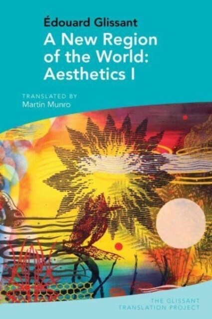 A New Region of the World: Aesthetics I : by Edouard Glissant (Paperback)