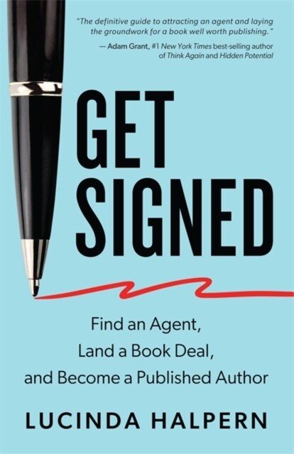 Get Signed : Find an Agent, Land a Book Deal and Become a Published Author (Paperback)