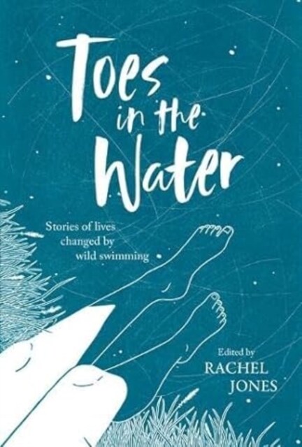 Toes In The Water : Stories of lives changed by wild swimming (Paperback)