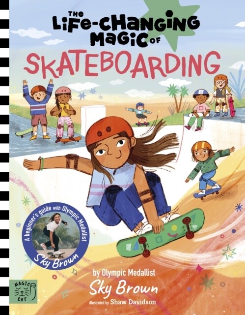 The Life Changing Magic of Skateboarding : A Beginners Guide with Olympic Medalist Sky Brown (Hardcover)