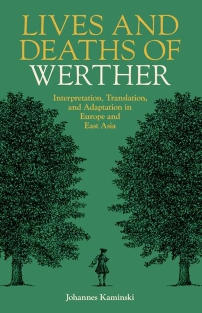 Lives and Deaths of Werther : Interpretation, Translation, and Adaptation in Europe and East Asia (Hardcover)