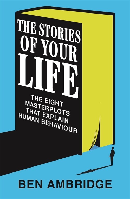 The Stories of Your Life : The Eight Masterplots That Explain Human Behaviour (Hardcover)