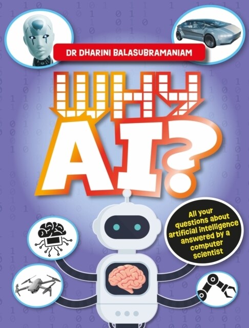 Why AI? : All your questions about artificial intelligence answered by a computer scientist (Hardcover)