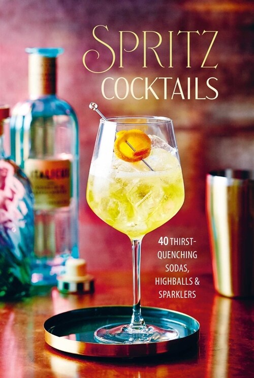 Spritz Cocktails : 35 Thirst-Quenching Sodas, Highballs & Sparklers (Hardcover)