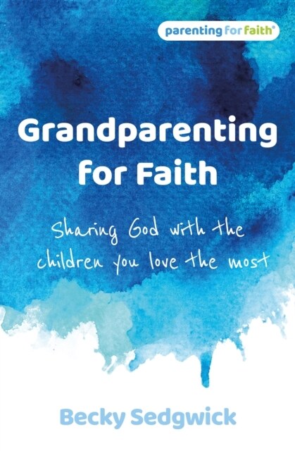 Grandparenting for Faith : Sharing God with the children you love the most (Paperback)