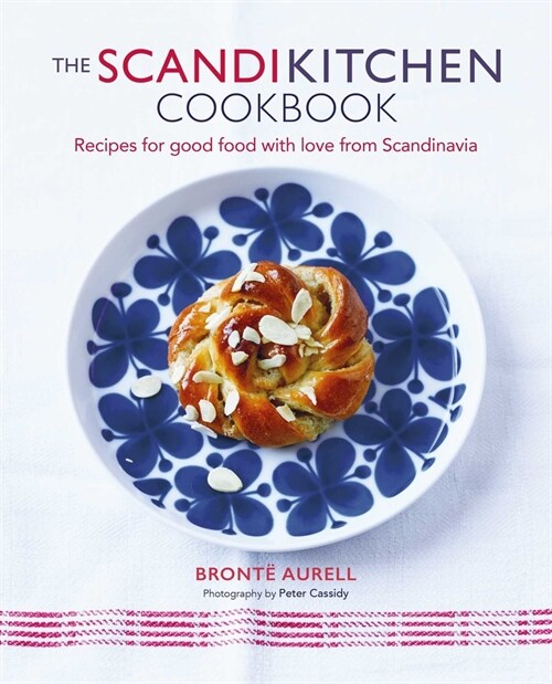 The ScandiKitchen Cookbook : Recipes for Good Food with Love from Scandinavia (Hardcover)