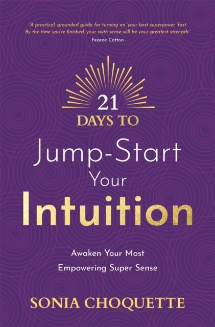 21 Days to Jump-Start Your Intuition : Awaken Your Most Empowering Super Sense (Paperback)