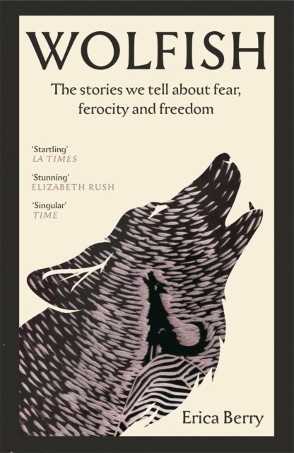 Wolfish : The stories we tell about fear, ferocity and freedom (Paperback, Main)