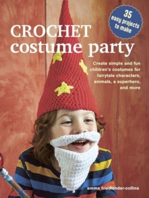 Crochet Costume Party: over 35 easy patterns to make : Create Simple and Fun Children’s Costumes for Fairytale Characters, Animals, a Superhero and Mo (Paperback, UK edition)