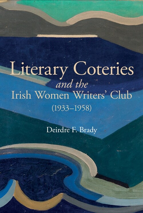 Literary Coteries and the Irish Women Writers Club (1933-1958) (Paperback)