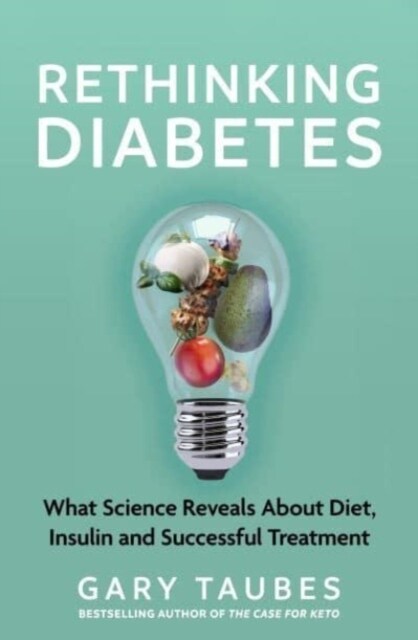 Rethinking Diabetes : What Science Reveals about Diet, Insulin and Successful Treatments (Paperback)