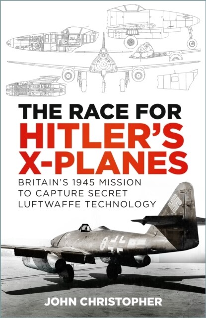 The Race for Hitlers X-Planes : Britains 1945 Mission to Capture Secret Luftwaffe Technology (Paperback, New ed)