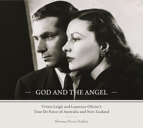 God and the Angel : Vivien Leigh and Laurence Oliviers Tour De Force of Australia and New Zealand (Hardcover)