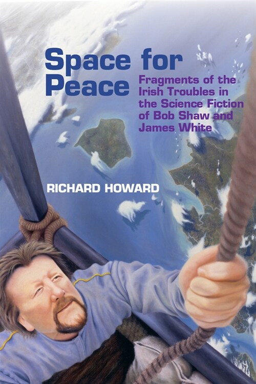Space for Peace : Fragments of the Irish Troubles in the Science Fiction of Bob Shaw and James White (Paperback)