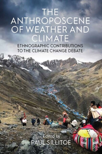 The Anthroposcene of Weather and Climate : Ethnographic Contributions to the Climate Change Debate (Paperback)