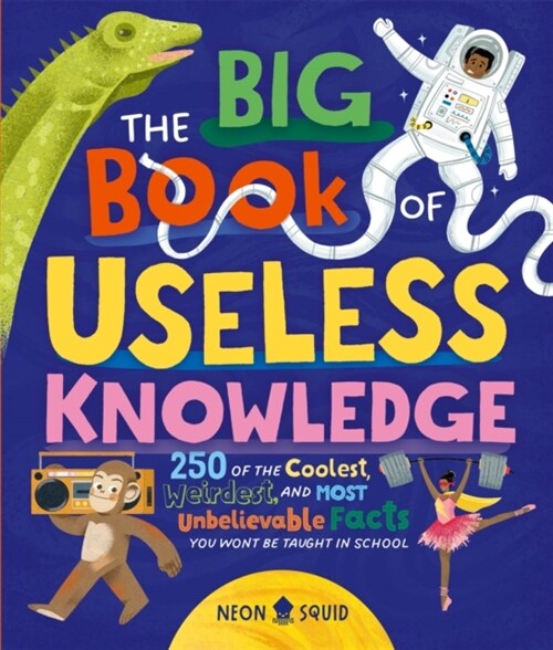The Big Book of Useless Knowledge : 250 of the Coolest, Weirdest, and Most Unbelievable Facts You Won’t Be Taught in School (Hardcover)