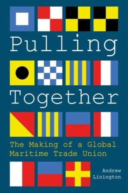 Pulling Together : The Making of a Global Maritime Trade Union (Hardcover)