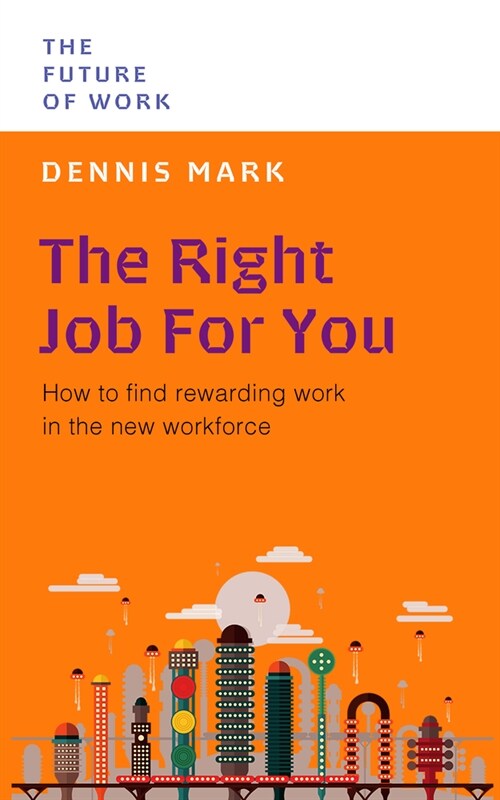 The Right Job for You : How to Find Rewarding Work in the New Workforce (Paperback)