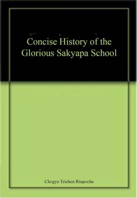 A Concise History of The Glorious Sakyapa School (Paperback)