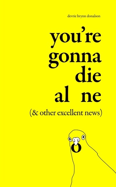 Youre Gonna Die Alone (& Other Excellent News) (Paperback)