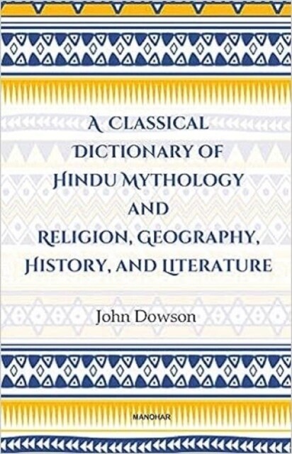 A Classical Dictionary of Hindu Mythology and Religion, Geography History, and Literature (Hardcover)