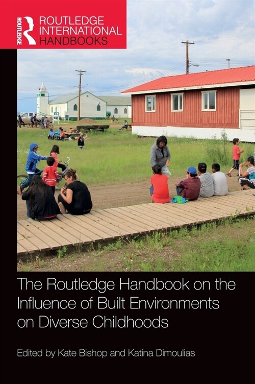 The Routledge Handbook on the Influence of Built Environments on Diverse Childhoods (Hardcover)