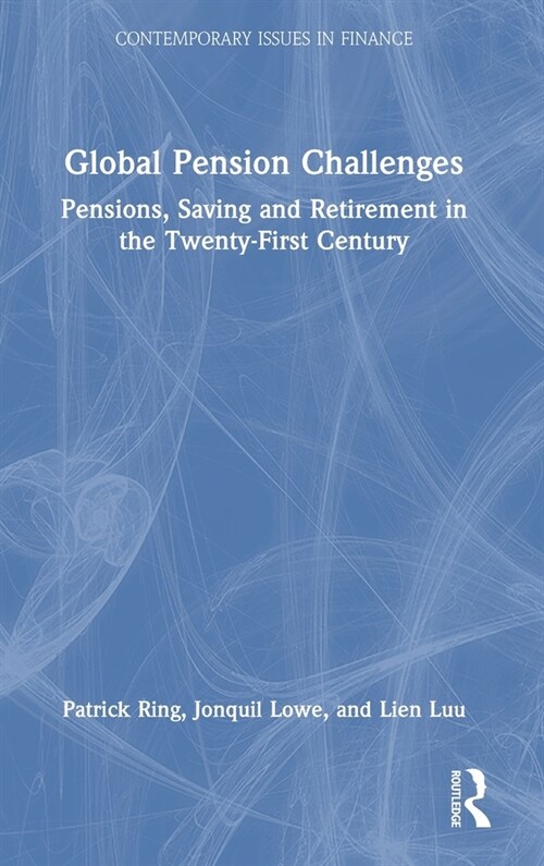 Global Pension Challenges : Pensions, Saving and Retirement in the Twenty-First Century (Hardcover)