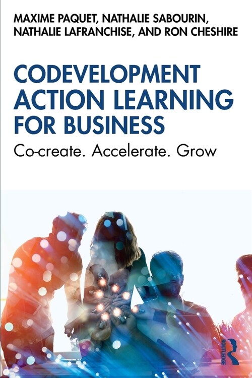 Codevelopment Action Learning for Business : Co-create. Accelerate. Grow (Paperback)