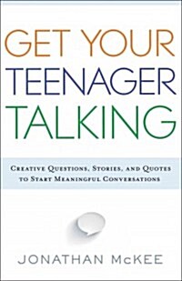 Get Your Teenager Talking: Everything You Need to Spark Meaningful Conversations (Paperback)