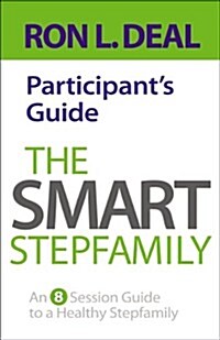 The Smart Stepfamily Participants Guide: An 8-Session Guide to a Healthy Stepfamily (Paperback)