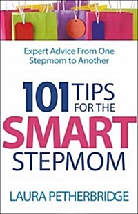 101 Tips for the Smart Stepmom: Expert Advice from One Stepmom to Another (Paperback)