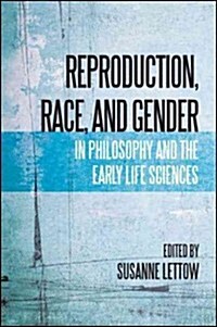 Reproduction, Race, and Gender in Philosophy and the Early Life Sciences (Hardcover)