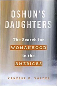 Oshuns Daughters: The Search for Womanhood in the Americas (Hardcover)