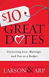 $10 Great Dates: Connecting Love, Marriage, and Fun on a Budget (Paperback)