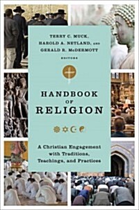 Handbook of Religion: A Christian Engagement with Traditions, Teachings, and Practices (Hardcover)