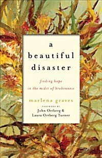 A Beautiful Disaster: Finding Hope in the Midst of Brokenness (Paperback)