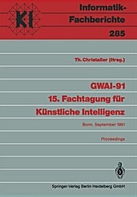 Gwai-91 15. Fachtagung F? K?stliche Intelligenz: Bonn, 16.-20. September 1991 Proceedings (Paperback)