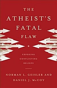 Atheists Fatal Flaw: Exposing Conflicting Beliefs (Paperback)