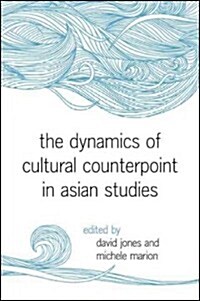 The Dynamics of Cultural Counterpoint in Asian Studies (Paperback)