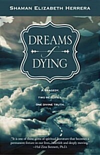 Dreams of Dying : A Tragedy, Two Realities, One Divine Truth (Paperback)