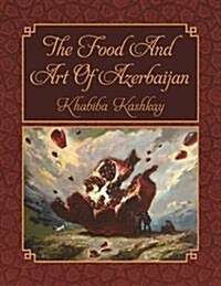 Food and Art of Azerbaijan (Hardcover)