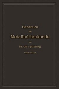 Handbuch Der Metallh?tenkunde: Zweiter Band. Zink -- Cadmium -- Quecksilber -- Wismuth -- Zinn -- Antimon -- Arsen -- Nickel -- Kobalt -- Platin -- A (Paperback, Softcover Repri)