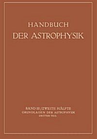 Handbuch Der Astrophysik: Band III / Zweite H?fte Grundlagen Der Astrophysik Dritter Teil (Paperback, Softcover Repri)
