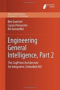Engineering General Intelligence, Part 2: The Cogprime Architecture for Integrative, Embodied Agi (Hardcover, 2014)