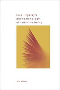 Luce Irigarays Phenomenology of Feminine Being (Hardcover)