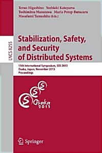 Stabilization, Safety, and Security of Distributed Systems: 15th International Symposium, SSS 2013, Osaka, Japan, November 13-16, 2013. Proceedings (Paperback, 2013)